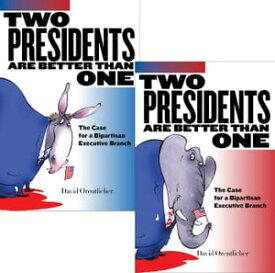 Two Presidents Are Better Than One The Case for a Bipartisan Executive Branch【電子書籍】[ David Orentlicher ]