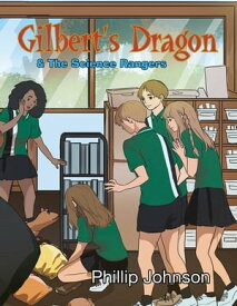 Gilberts Dragon & The Science Rangers【電子書籍】[ Phillip Johnson ]
