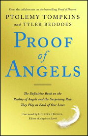 Proof of Angels The Definitive Book on the Reality of Angels and the Surprising Role They Play in Each of Our Lives【電子書籍】[ Ptolemy Tompkins ]