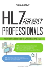 HL7 for Busy Professionals【電子書籍】[ Rahul Bhagat ]