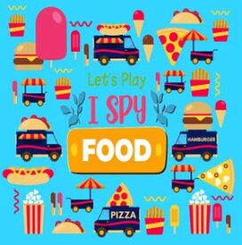 Let Us Play I Spy Food A Fun Guessing Picture Game For Kids Aged 4-6| An Alphabet Interactive Activity Book for Toddlers, Preschool and Kindergarten【電子書籍】[ Little House Press ]