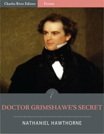 Doctor Grimshawe's Secret: A Romance (Illustrated)【電子書籍】[ Nathaniel Hawthorne ]