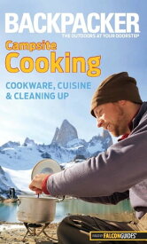 Backpacker Magazine's Campsite Cooking Cookware, Cuisine, And Cleaning Up【電子書籍】[ Molly Absolon ]