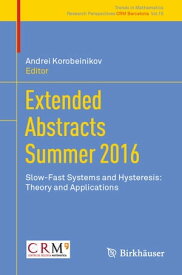 Extended Abstracts Summer 2016 Slow-Fast Systems and Hysteresis: Theory and Applications【電子書籍】