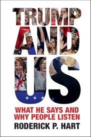 Trump and Us What He Says and Why People Listen【電子書籍】[ Roderick P. Hart ]