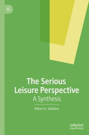 The Serious Leisure Perspective A Synthesis【電子書籍】[ Robert A. Stebbins ]