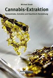 Cannabis-Extraktion Konzentrate, Extrakte und Haschisch-Herstellung【電子書籍】[ Michael Knodt ]