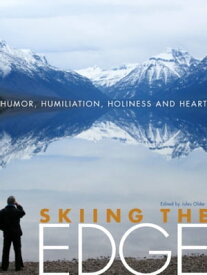 Skiing the Edge Humor, Humiliation, Holiness, and Heart【電子書籍】[ Jules Older ]