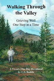 Walking Through the Valley Grieving Well One Step at a Time【電子書籍】[ C.S. Boddie ]