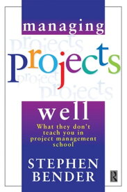 Managing Projects Well【電子書籍】[ Stephen Bender ]