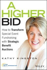 A Higher Bid How to Transform Special Event Fundraising with Strategic Auctions【電子書籍】[ Kathy Kingston ]
