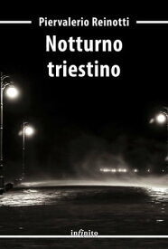 Notturno triestino 【電子書籍】[ Piervalerio Reinotti ]