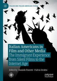 Italian Americans in Film and Other Media The Immigrant Experience from Silent Films to the Internet Age【電子書籍】