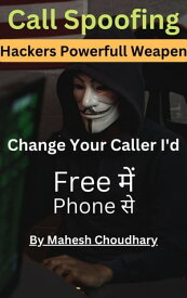 Ethical Hacking { Call Spoofing } ???? ?? ?? call ??? ??? ?? ???? ???【電子書籍】[ Mahesh Choudhary ]