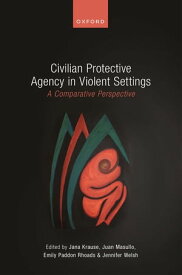 Civilian Protective Agency in Violent Settings A Comparative Perspective【電子書籍】