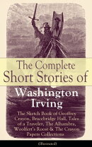 The Complete Short Stories of Washington Irving: The Sketch Book of Geoffrey Crayon, Bracebridge Hall, Tales…