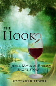 The Hook, A Quirky Magical Realism Short Story Creature Feature Writer, #1【電子書籍】[ Rebecca Ferrell Porter ]