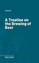 A Treatise on the Brewing of Beer