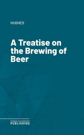 A Treatise on the Brewing of Beer 【電子書籍】[ Hughes ]