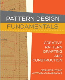 Pattern Design: Fundamentals - Construction and Pattern Making for Fashion Design【電子書籍】[ Jennifer Lynne Matthews - Fairbanks ]