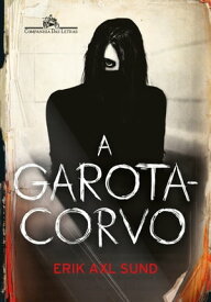 A Garota-Corvo【電子書籍】[ Erik Axl Sund ]