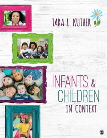 Infants and Children in Context【電子書籍】[ Tara L. Kuther ]
