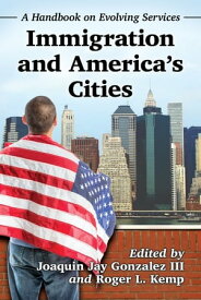 Immigration and America's Cities A Handbook on Evolving Services【電子書籍】