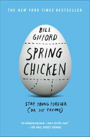 Spring Chicken Stay Young Forever (or Die Trying)【電子書籍】[ Bill Gifford ]