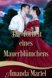 Die Torheit eines Mauerbl?mchens Des Gauners Kuss, #1【電子書籍】[ Amanda Mariel ]