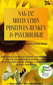 Sag Ja! Motivation Positives Denken & Psychologie Resilienz & mentale St?rke lernen, innere Ruhe & Gelassenheit finden durch Achtsamkeit, mehr Erfolg & pers?nliche Macht gewinnen【電子書籍】[ Simone Janson ]