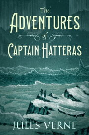 The Adventures of Captain Hatteras【電子書籍】[ Jules Verne ]