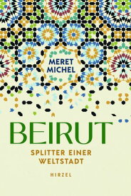 Beirut Splitter einer Weltstadt【電子書籍】[ Meret Michel ]