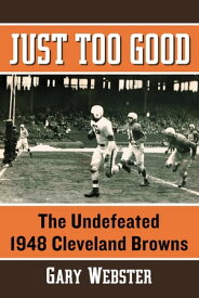 Just Too Good The Undefeated 1948 Cleveland Browns【電子書籍】[ Gary Webster ]