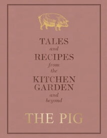The Pig: Tales and Recipes from the Kitchen Garden and Beyond【電子書籍】[ Robin Hutson ]