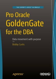 Pro Oracle GoldenGate for the DBA【電子書籍】[ Bobby Curtis ]