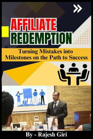 Affiliate Redemption: Turning Mistakes into Milestones on the Path to Success【電子書籍】[ Rajesh Giri ]