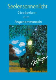 Seelensonnenlicht Gedanken zum Angenommensein【電子書籍】[ Jo Jasper ]