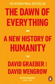 The Dawn of Everything A New History of Humanity【電子書籍】[ David Graeber ]