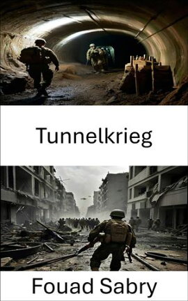Tunnelkrieg Die verborgenen Frontlinien des Kampfes