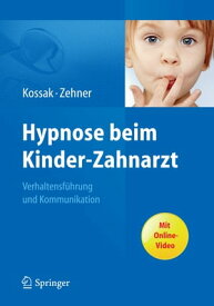 Hypnose beim Kinder-Zahnarzt Verhaltensf?hrung und Kommunikation. Mit Online-Video【電子書籍】[ Hans-Christian Kossak ]