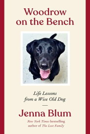 Woodrow on the Bench Life Lessons from a Wise Old Dog【電子書籍】[ Jenna Blum ]