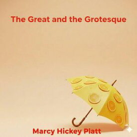The Great and the Grotesque【電子書籍】[ Marcy Hickey Platt ]