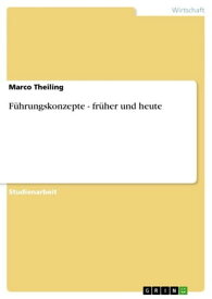 F?hrungskonzepte - fr?her und heute fr?her und heute【電子書籍】[ Marco Theiling ]