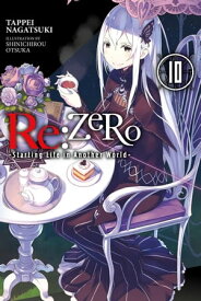 Re:ZERO -Starting Life in Another World-, Vol. 10 (light novel)【電子書籍】[ Tappei Nagatsuki ]