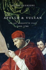 Apollo and Vulcan The Art Markets in Italy, 1400-1700【電子書籍】[ Guido Guerzoni ]