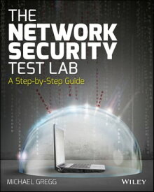 The Network Security Test Lab A Step-by-Step Guide【電子書籍】[ Michael Gregg ]
