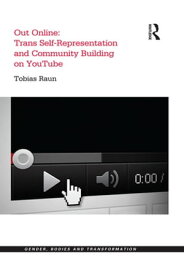 Out Online: Trans Self-Representation and Community Building on YouTube【電子書籍】[ Tobias Raun ]