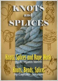Knots, Bends, Splices / Knots, Splices and Rope Work Two Books with Active Table of Contents (Illustrated)【電子書籍】[ J. Netherclift Jutsum ]