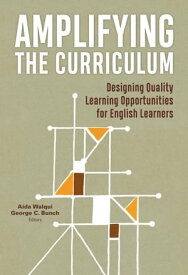 Amplifying the Curriculum Designing Quality Learning Opportunities for English Learners【電子書籍】