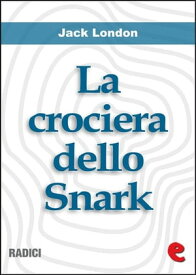 La Crociera dello Snark (The Cruise of the Snark)【電子書籍】[ Jack London ]